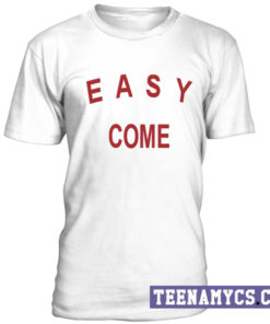 Easy come unisex T-Shirt