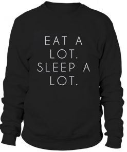 Eat a lot sleep a lot Sweatshirt
