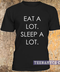 Eat a lot sleep a lot t-shirt
