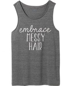 Embrace messy hair Tank top