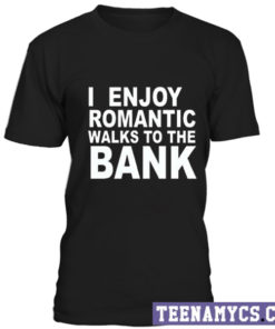Enjoy walks to the bank unisex T-shirt