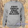First things first I'm the Realest Sweatshirt
