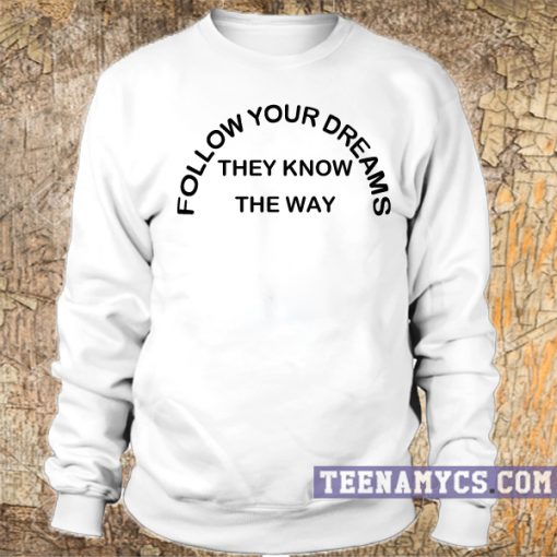 Follow your dreams sweatshirt