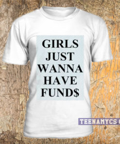 Girls Just Wanna Have Funds Unisex T Shirt