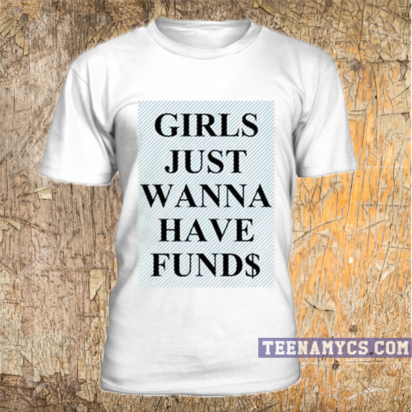 Girls Just Wanna Have Funds Unisex T Shirt