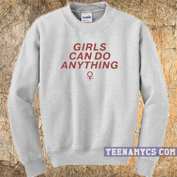 Girls can do anything Sweatshirt
