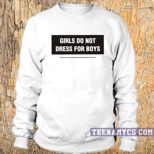 Girls do not dress for boys Sweatshirt