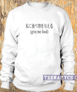 Give Me Food, Japanese Sweatshirt