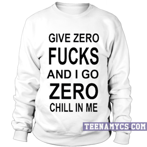 Give zero fucks Sweatshirt