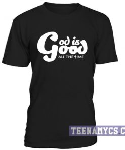 God is Good All the time T-Shirt