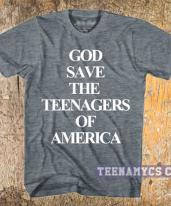 God save the teenagers of America t-shirt