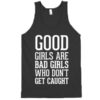 Good girls are bad girls who don't get caught tanktop