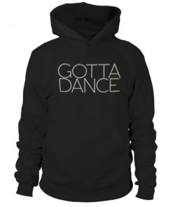 Gotta dance hoodie