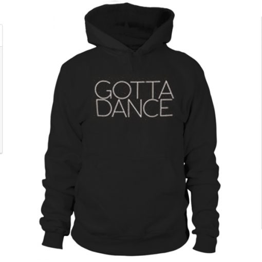 Gotta dance hoodie
