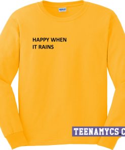 Happy When It Rains Sweatshirt