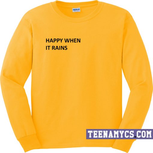 Happy When It Rains Sweatshirt