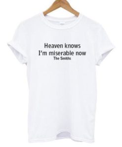Heaven knows I'm miserable now the smiths t-shirt