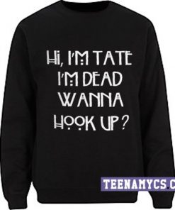 Hi, I'm tate I'm dead Sweatshirt