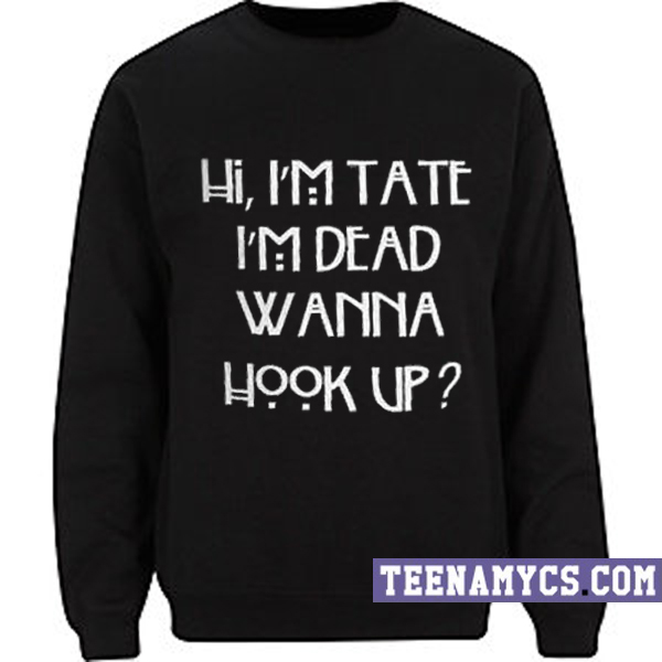 Hi, I'm tate I'm dead Sweatshirt