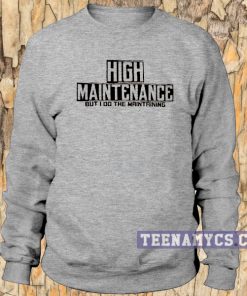 High Maintenance Sweatshirt