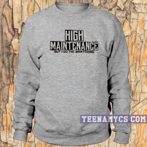 High Maintenance Sweatshirt