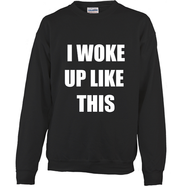 I Woke Up Like This Sweater