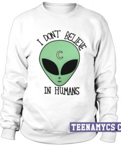 I don't believe in human Sweatshirt