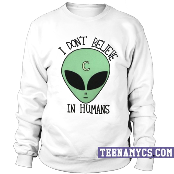 I don't believe in human Sweatshirt