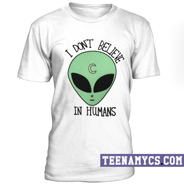 I don't believe in human T-Shirt