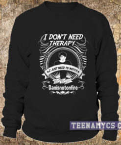 I don't need therapy I just need to watch Danisnotonfire Sweatshirt