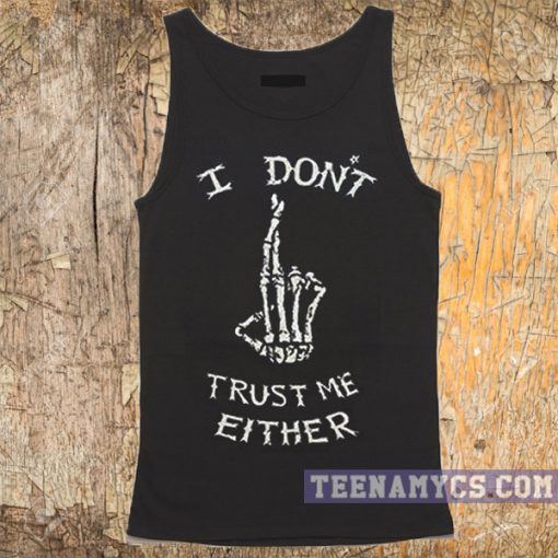 I dont trust me either skeleton hand sign tank top