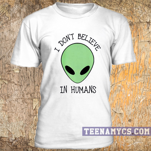 I don’t believe in human, Alien unisex T-Shirt