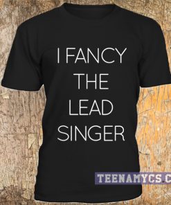 I fancy the lead singer t-shirt