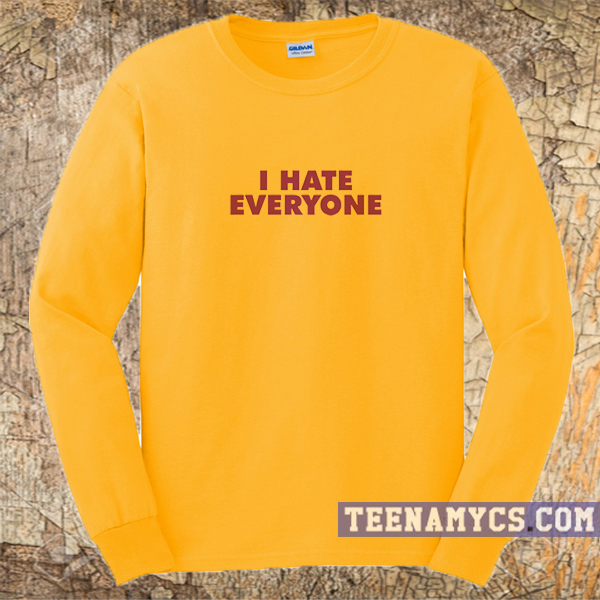 I hate everyone Sweatshirt