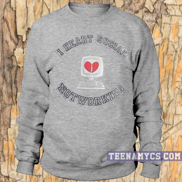 I heart social notworking Sweatshirt