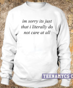I literally do not care sweatshirt