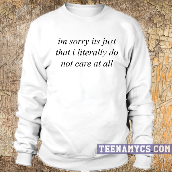 I literally do not care sweatshirt
