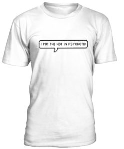 I put the ht in psychotic unisex T-shirt