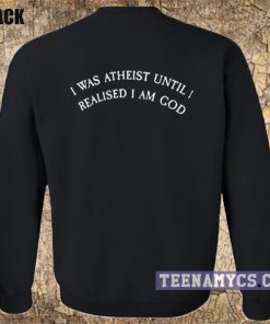 I was atheist Sweatshirt