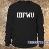 IDFWU Sweatshirt