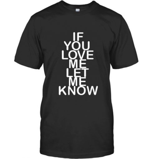 If you love me let me know Tshirt