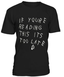 If youre reading this its too late unisex T-shirt