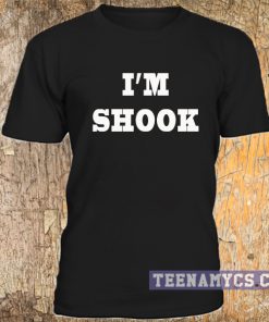 I'm Shook t-shirt
