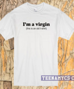 I'm a virgin T-shirt