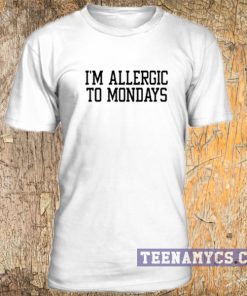 I'm allergic to mondays T-Shirt