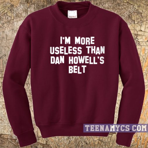 I'm more useless than Dan Howell's belt sweatshirt