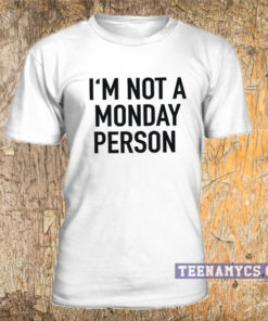 I'm not a monday person T Shirt