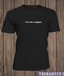 I'm not a rapper T-shirt