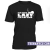 I'm not lazy, I'm cat like unisex T-Shirt