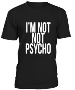 I'm not psycho unisex T-shirt